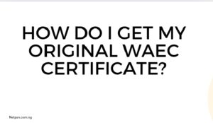 How do I get my original WAEC certificate