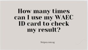 How many times can I use my WAEC ID card to check my result?