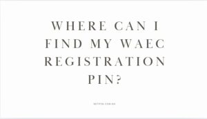 Where can I find my WAEC registration PIN?
