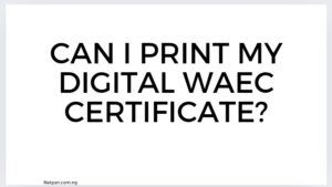 Can I print my digital WAEC certificate?