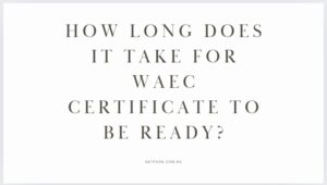 How long does it take for WAEC certificate to be ready?