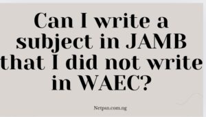 Can I write a subject in JAMB that I did not write in WAEC?