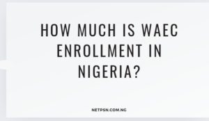 How much is WAEC enrollment in Nigeria?