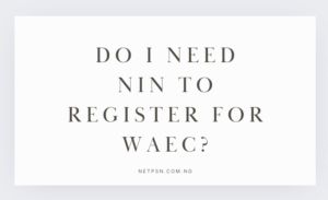 Do I need NIN to register for WAEC?