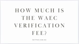 How much is the WAEC verification fee?