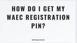 How do I get my WAEC registration PIN?