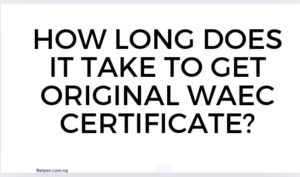 How long does it take to get original WAEC certificate?