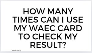 How many times can I use my WAEC card to check my result?