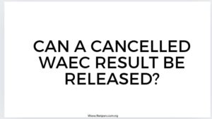 Can A Cancelled Waec Result Be Released