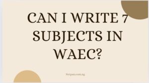 Can I Write 7 Subjects In Waec