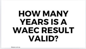 How Many Years Is A Waec Result Valid