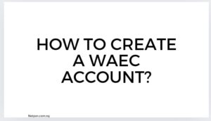 How To Create A Waec Account