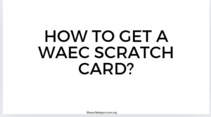 How To Get A Waec Scratch Card