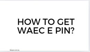 How To Get Waec E Pin