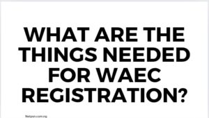What Are The Things Needed For Waec Registration