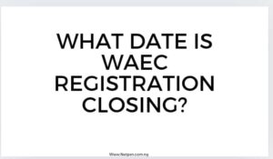 What Date Is Waec Registration Closing
