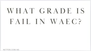 What Grade Is Fail In Waec