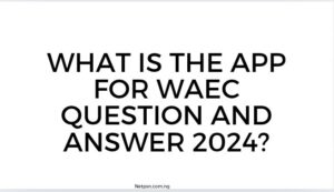 What Is The App For Waec Question And Answer 2024