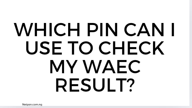 Which Pin Can I Use To Check My Waec Result