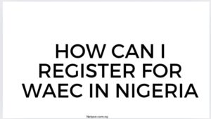 How Can I Register For Waec In Nigeria