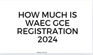 How Much Is Waec Gce Registration 2024