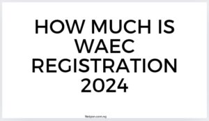 How Much Is Waec Registration 2024