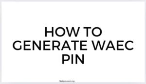How To Generate Waec Pin