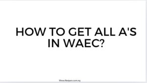 How to get all A's in WAEC?