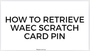 How To Retrieve Waec Scratch Card Pin
