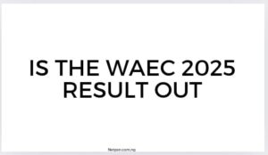 Is The Waec 2025 Result Out