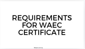 What Are The Requirements For Waec Certificate