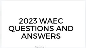 2023 Waec Questions And Answers