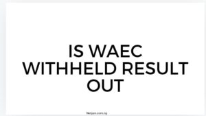 Is Waec Withheld Result Out