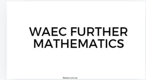 Waec Further Mathematics Key Topics And Study Tips