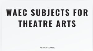 Waec Subjects For Theatre Arts