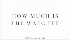 How Much Is The Waec Fee